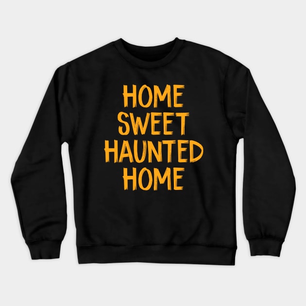 Home Sweet Haunted Home Crewneck Sweatshirt by TIHONA